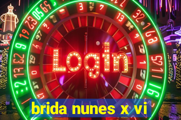 brida nunes x vi